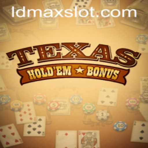 The Thrill of Texas Hold'em Bonus & Understanding LDMAX