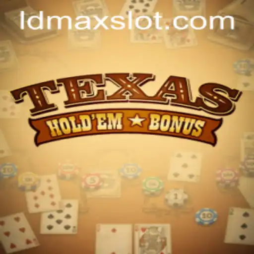 The Thrill of Texas Hold'em Bonus & Understanding LDMAX